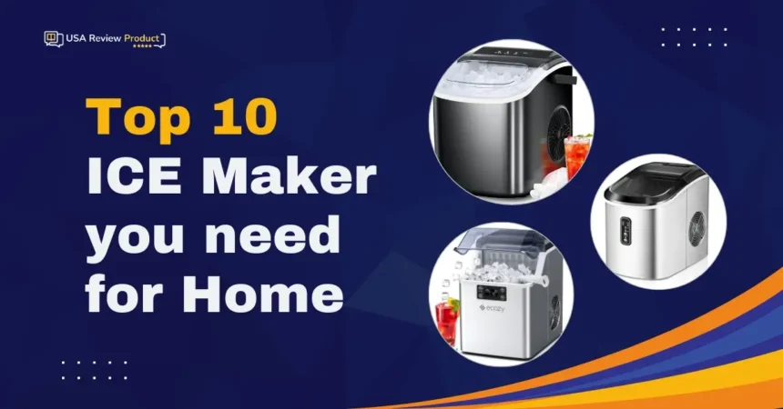 Top 10 Ice Makers You need for Home, Kitchen, Bars & Office Party